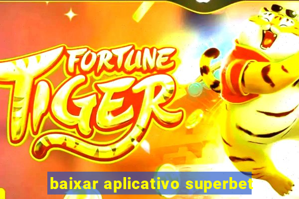 baixar aplicativo superbet